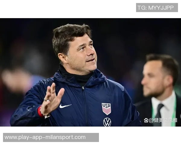 波切蒂诺专注美国队世界杯征程未来或重返英超执教之路